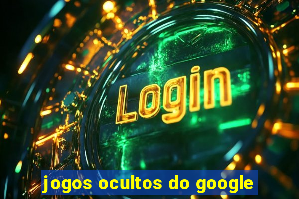 jogos ocultos do google